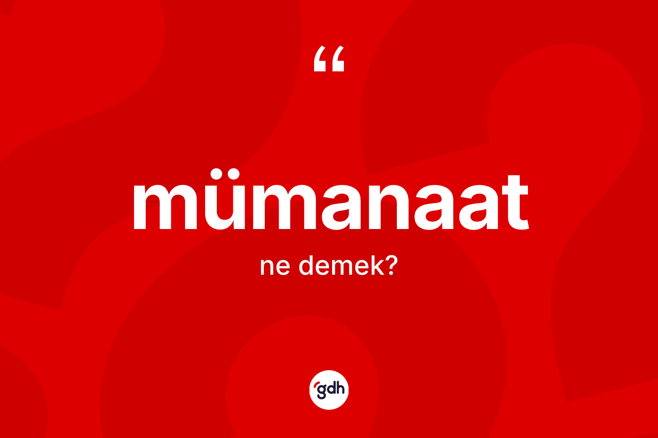 Mümanaat kelimesinin tanımı nedir? Mümanaat kelimesinin özellikleri nelerdir?