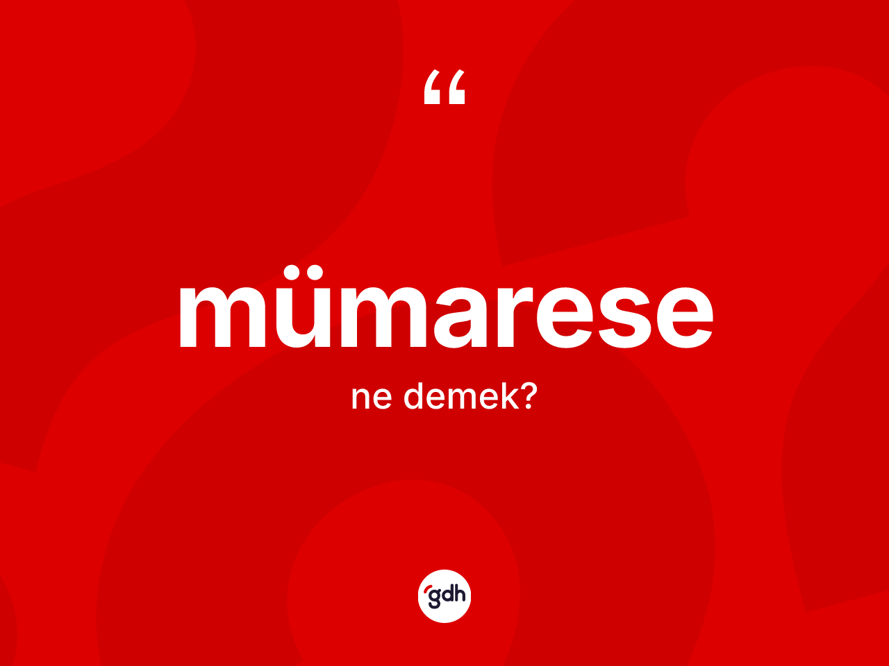 Mümarese nedir? Mümaresenin TDK'ya göre anlamı nedir?