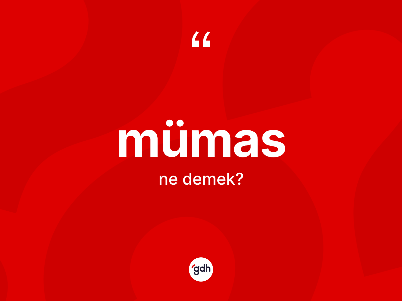 Mümas kelimesi nedir? Mümasın TDK'ya göre anlamı nedir?