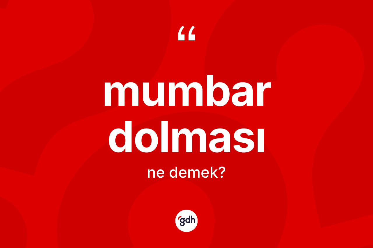 Mumbar dolması  kelimesi ne demek? Mumbar dolması ın kısaca tanımı nedir?