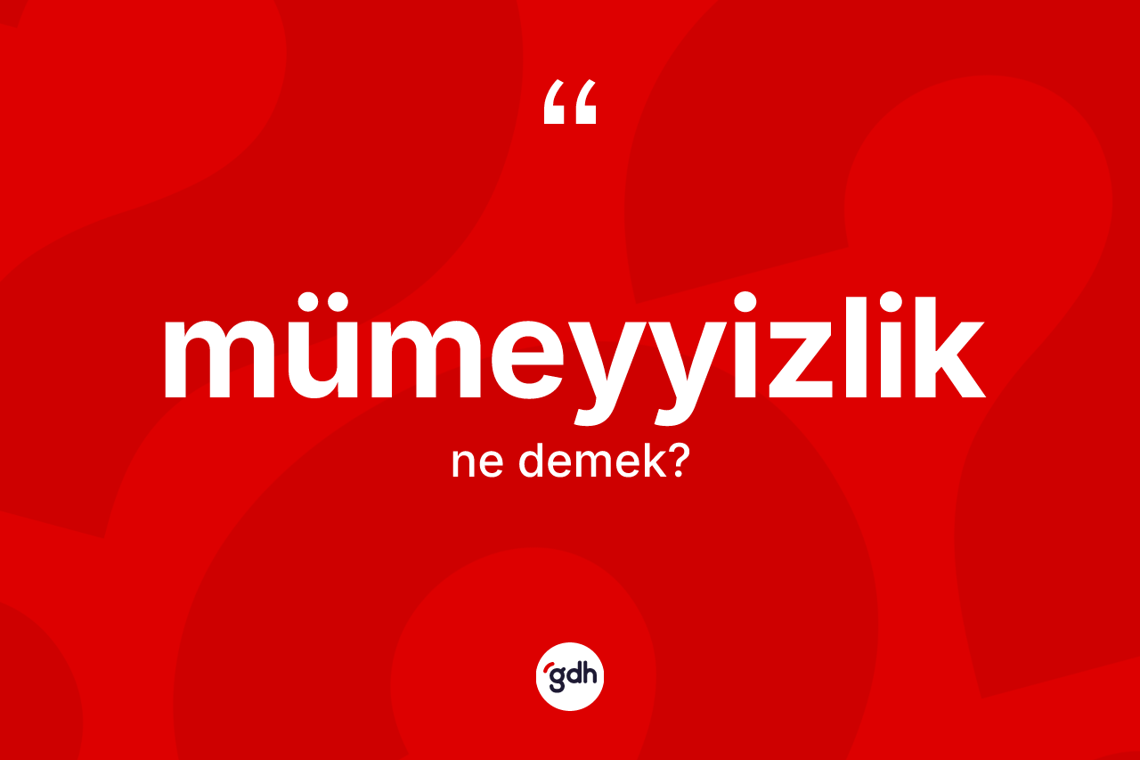 Mümeyyizlik kelimesinin tanımı nedir?