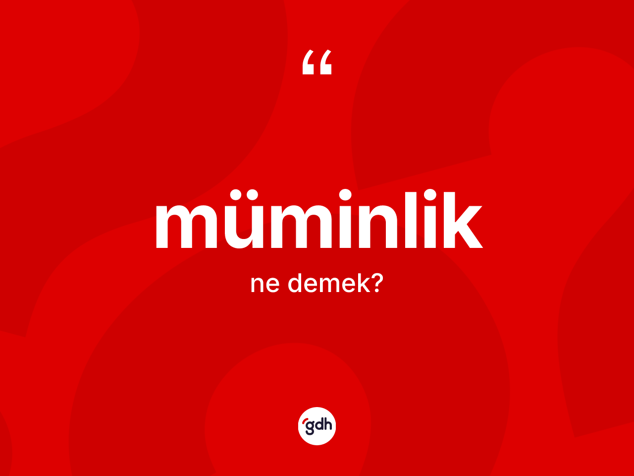 Müminlik kelimesinin anlamı nedir? Müminliğin sözlükteki anlamı nedir?