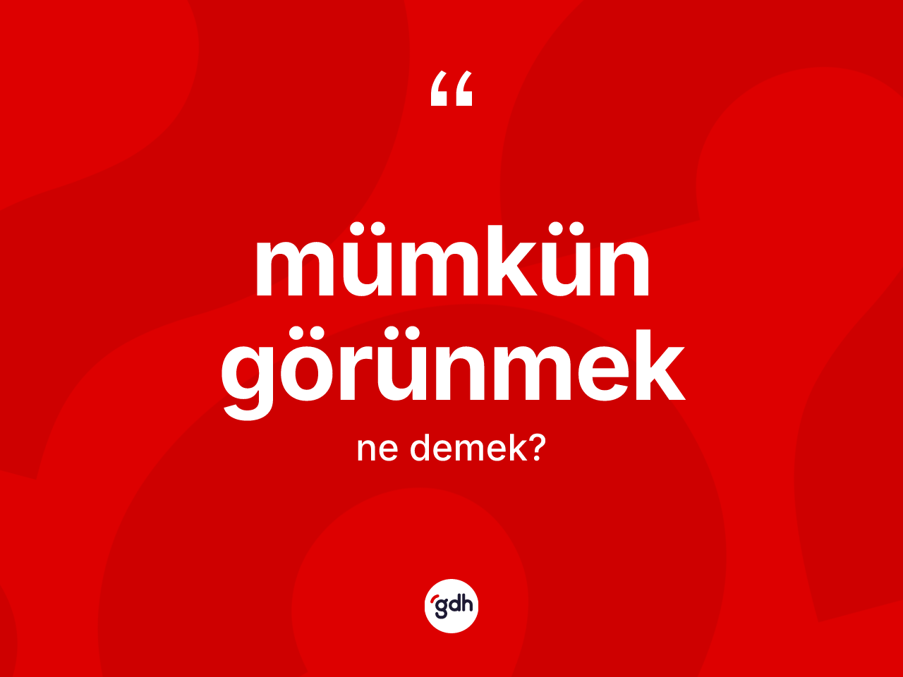 Mümkün görünmek sözü neyi anlatır? Mümkün görünmek sözü hangi durumlarda kullanılır?