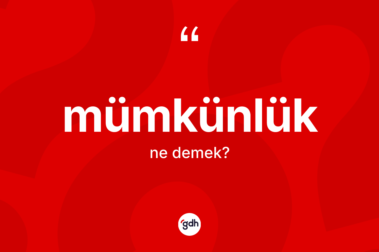 Mümkünlük kelimesinin anlamı nedir?