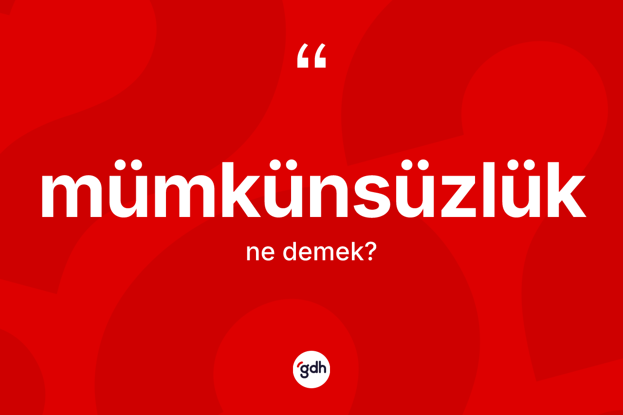 Mümkünsüzlük  ne anlama gelir? Mümkünsüzlük  kelimesinin TDK anlamı nedir?