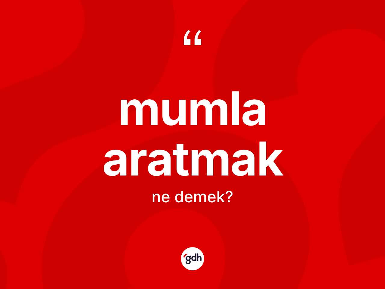 Mumla aratmak sözü ne demektir? Mumla aratmak ifadesi hangi durumlarda kullanılır