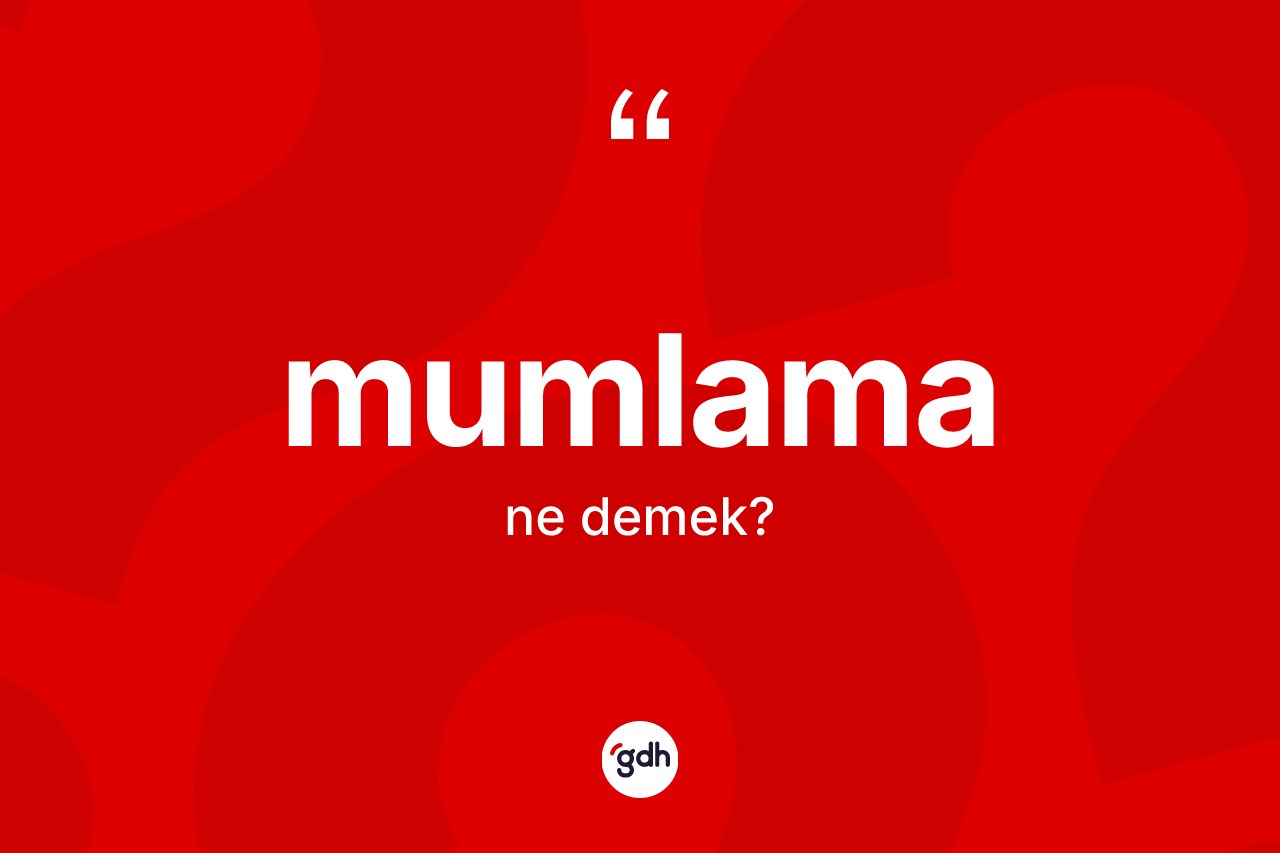 Mumlama kelimesinin tanımı nedir?