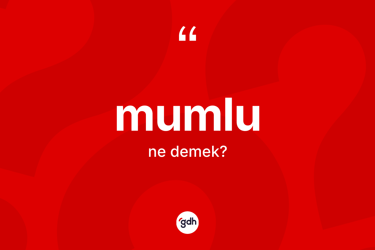 Mumlu ne anlama gelir? Mumlunun TDK'ya göre anlamı nedir?