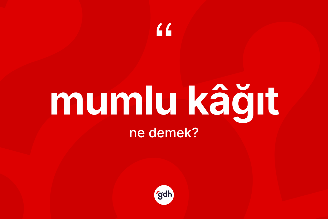 Mumlu kâğıt kelimesinin tanımı nedir? Mumlu kâğıdın TDK'ya göre anlamı nedir?