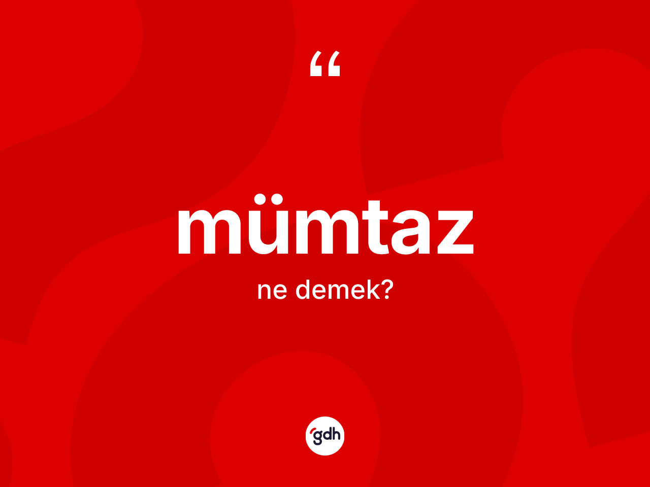 Mümtaz ne anlama gelir? Mümtaz kelimesinin özellikleri nelerdir?