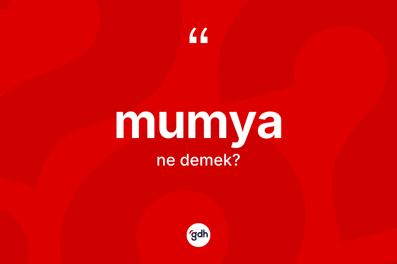 Mumya kelimesinin anlamı nedir? Mumyanın TDK'ya göre anlamı nedir?