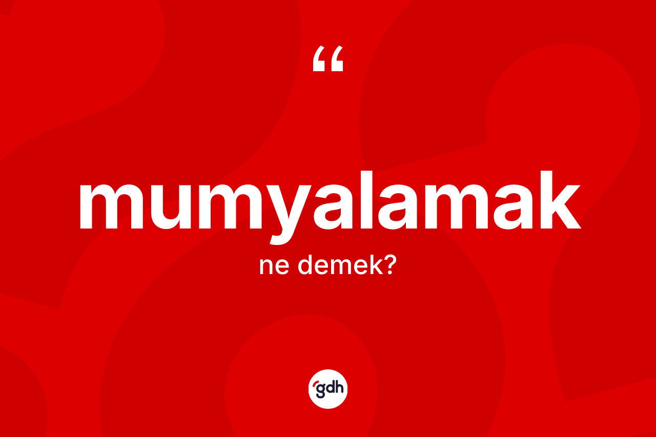 Mumyalamak kelimesinin anlamı nedir? Mumyalamak kelimesinin kaç farklı anlamı var?