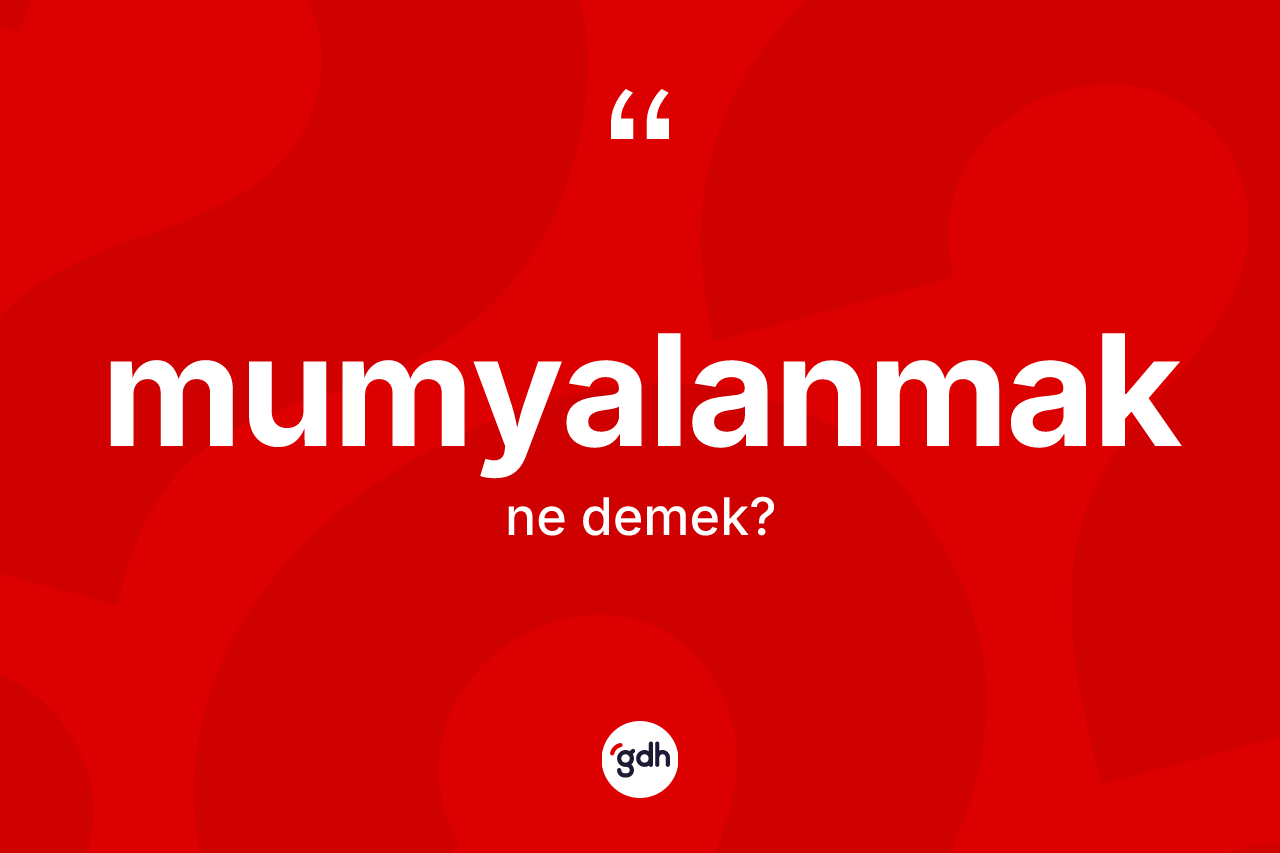 Mumyalanmak kelimesinin anlamı nedir? Mumyalanmak kelimesinin TDK'ya göre açıklaması nedir?