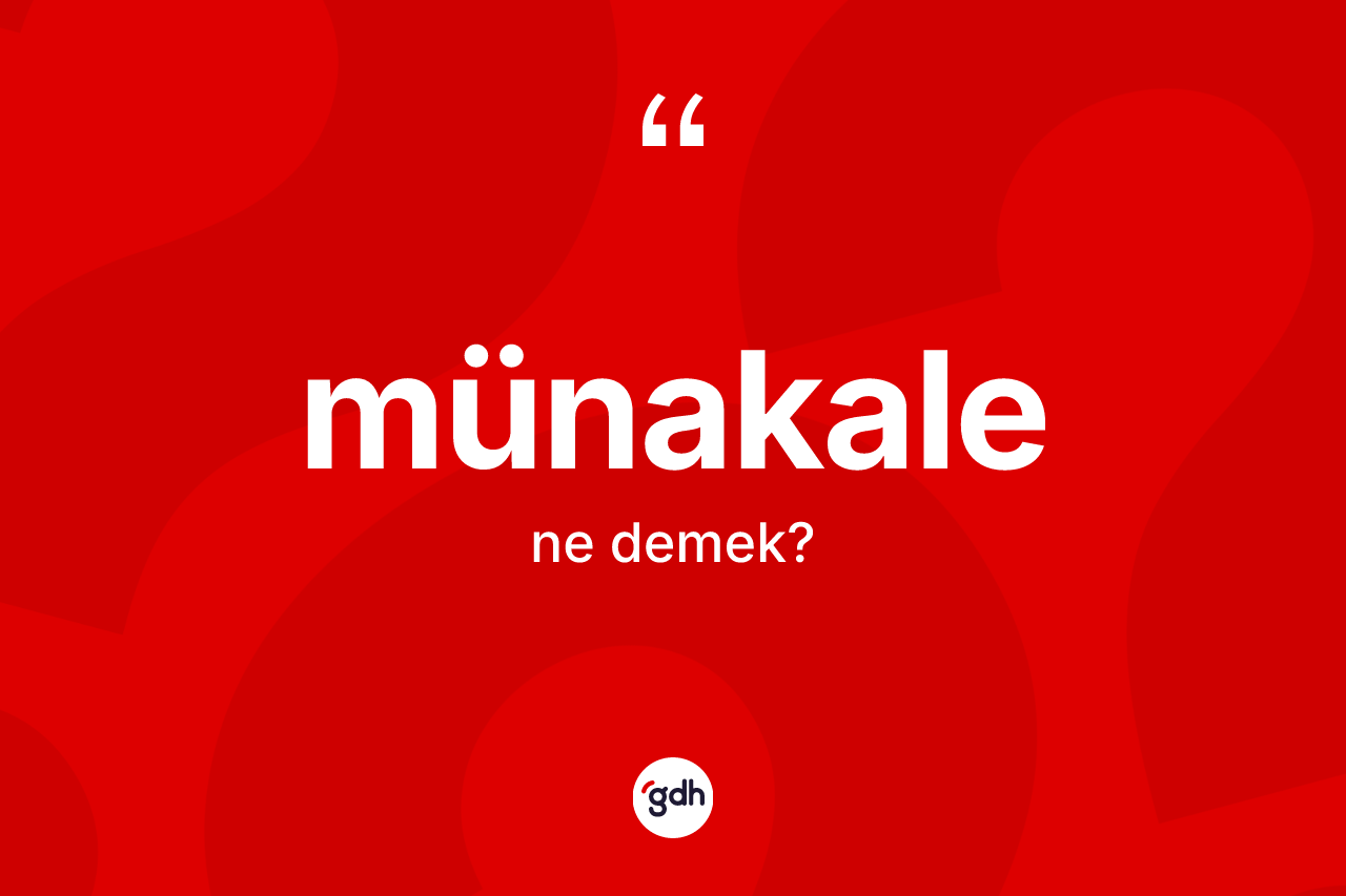 Münakale ne anlama gelir? Münakale kelimesinin TDK anlamı nedir?