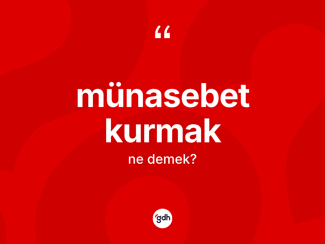 Münasebet kurmak ifadesinin sözlükteki anlamı nedir? Münasebet kurmak ifadesi nerede kullanılır?