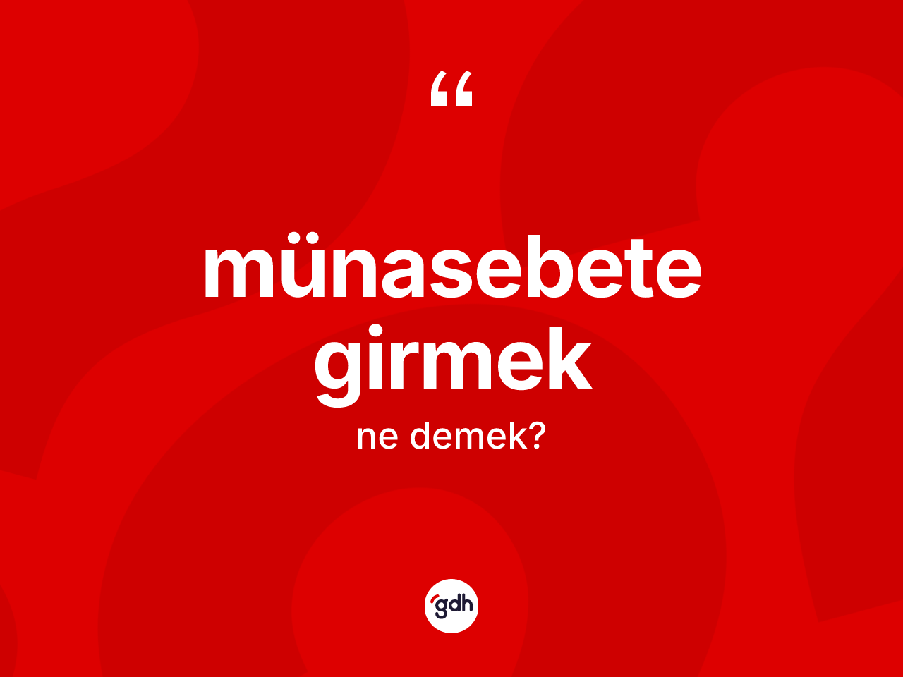 Münasebete girmek ifadesinin tanımı nedir? Münasebete girmek sözü hangi durumlarda kullanılır?