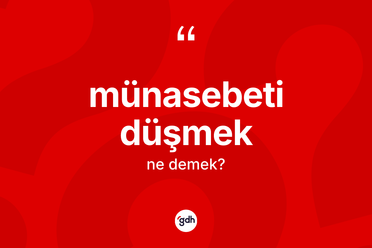 Münasebeti düşmek ifadesinin kısaca tanımı nedir?