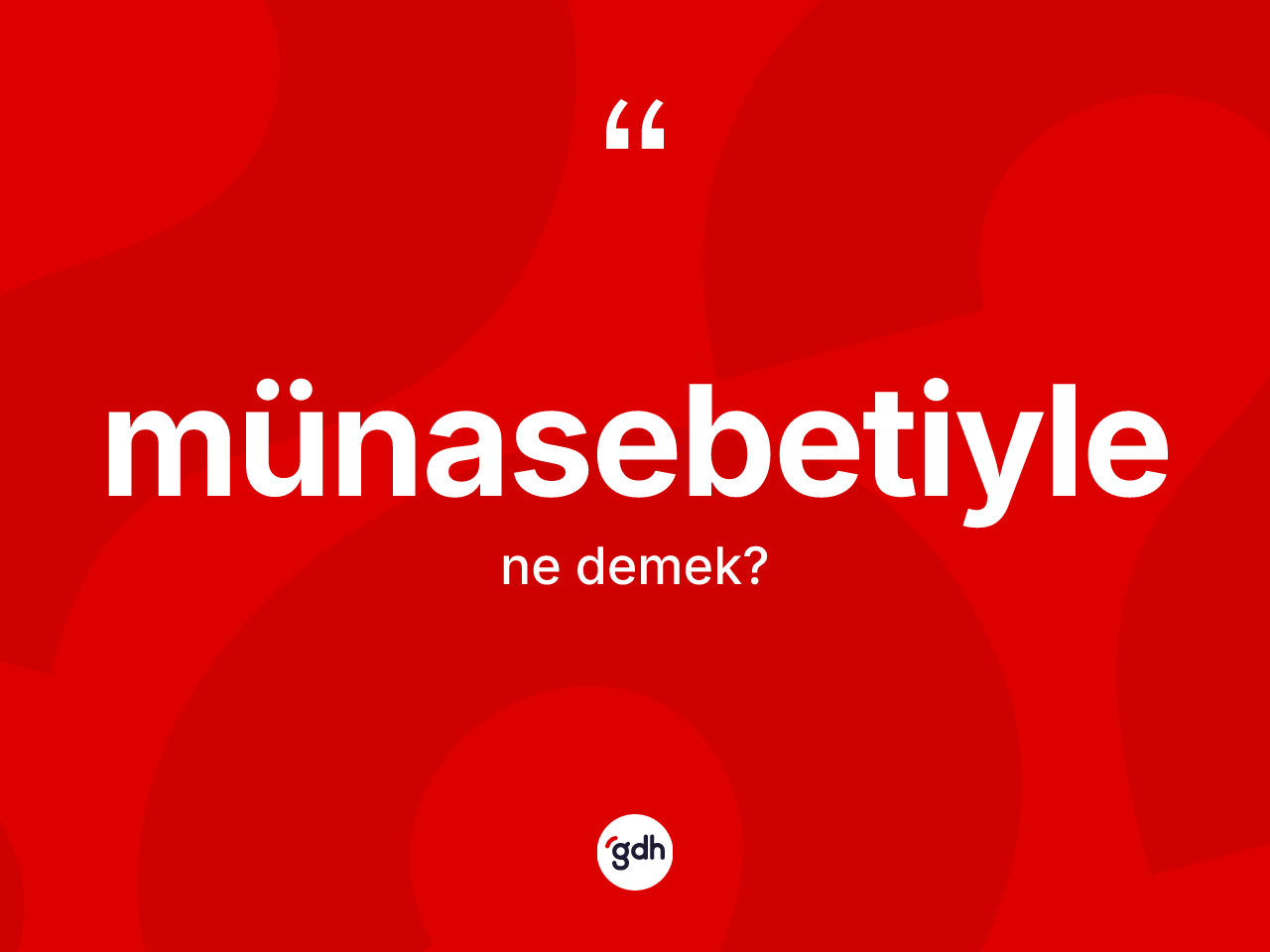 Münasebetiyle kelimesi ne demek? Münasebetiylenin TDK'ya göre anlamı nedir?
