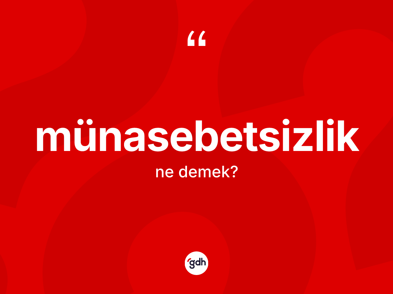 Münasebetsizlik nedir? Münasebetsizliğin TDK'ya göre anlamı nedir?