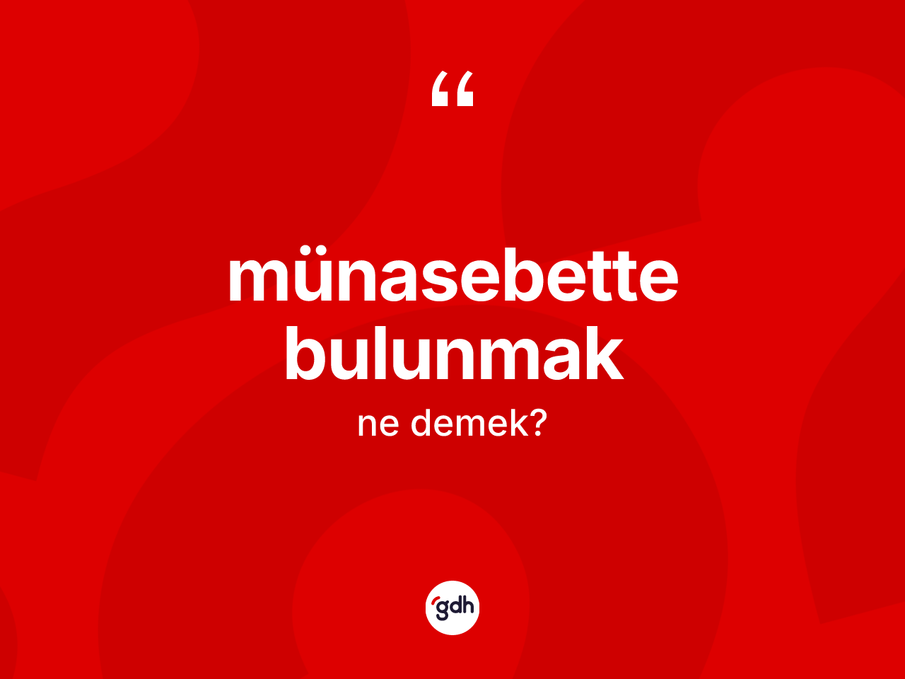 Münasebette bulunmak ne demek? Münasebette bulunmak ifadesinin TDK'ya göre açıklaması nedir?