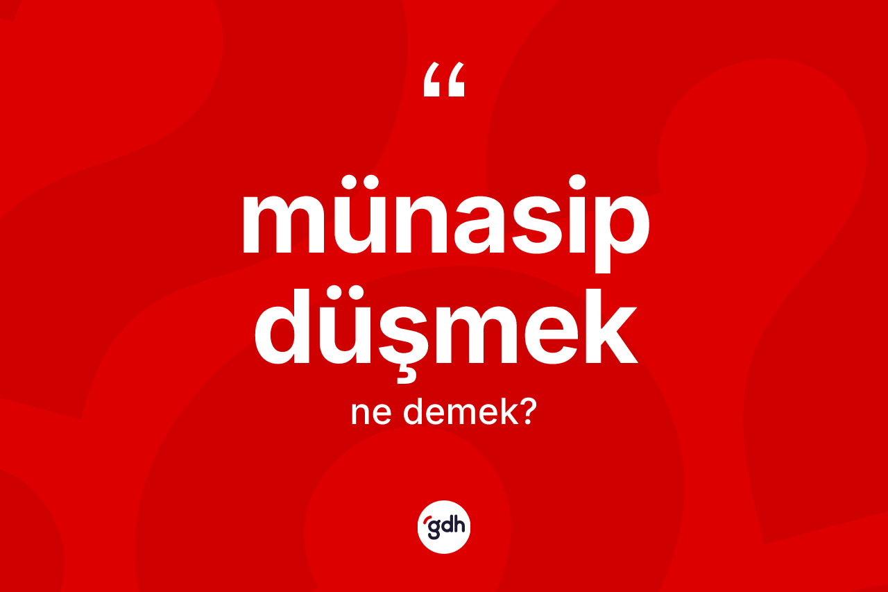 Münasip düşmek sözü nedir?