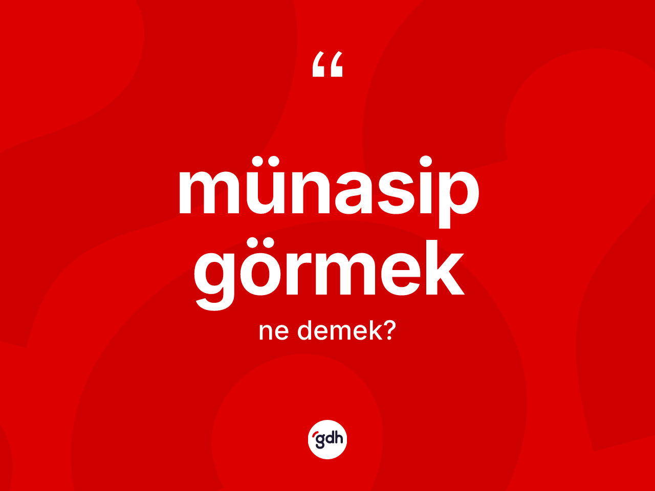 Münasip görmek nedir? Münasip görmek ifadesinin TDK açıklaması nedir?