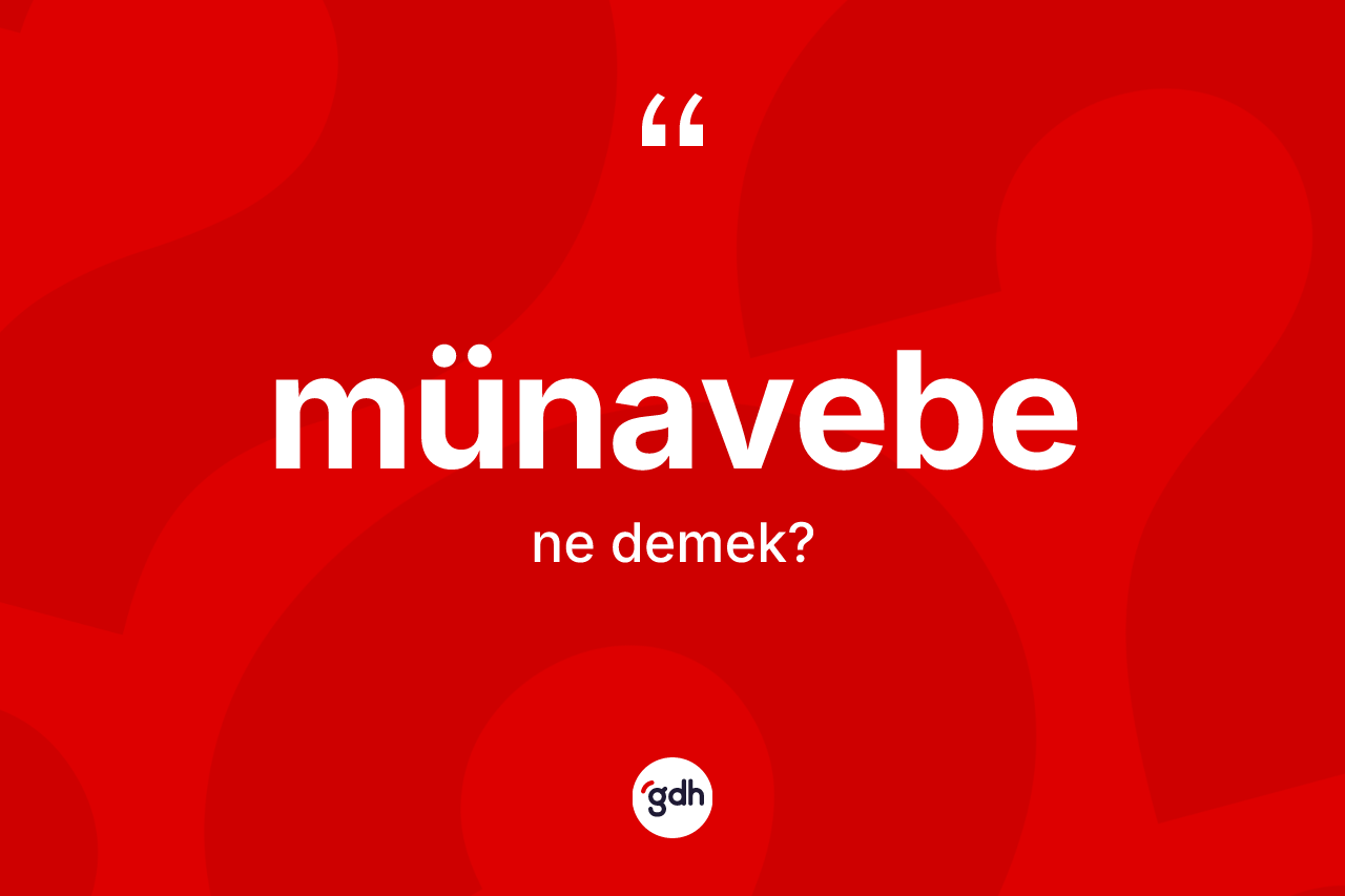 Münavebe kelimesi ne anlama gelir? Münavebenin halk arasındaki kullanımı nasıldır?