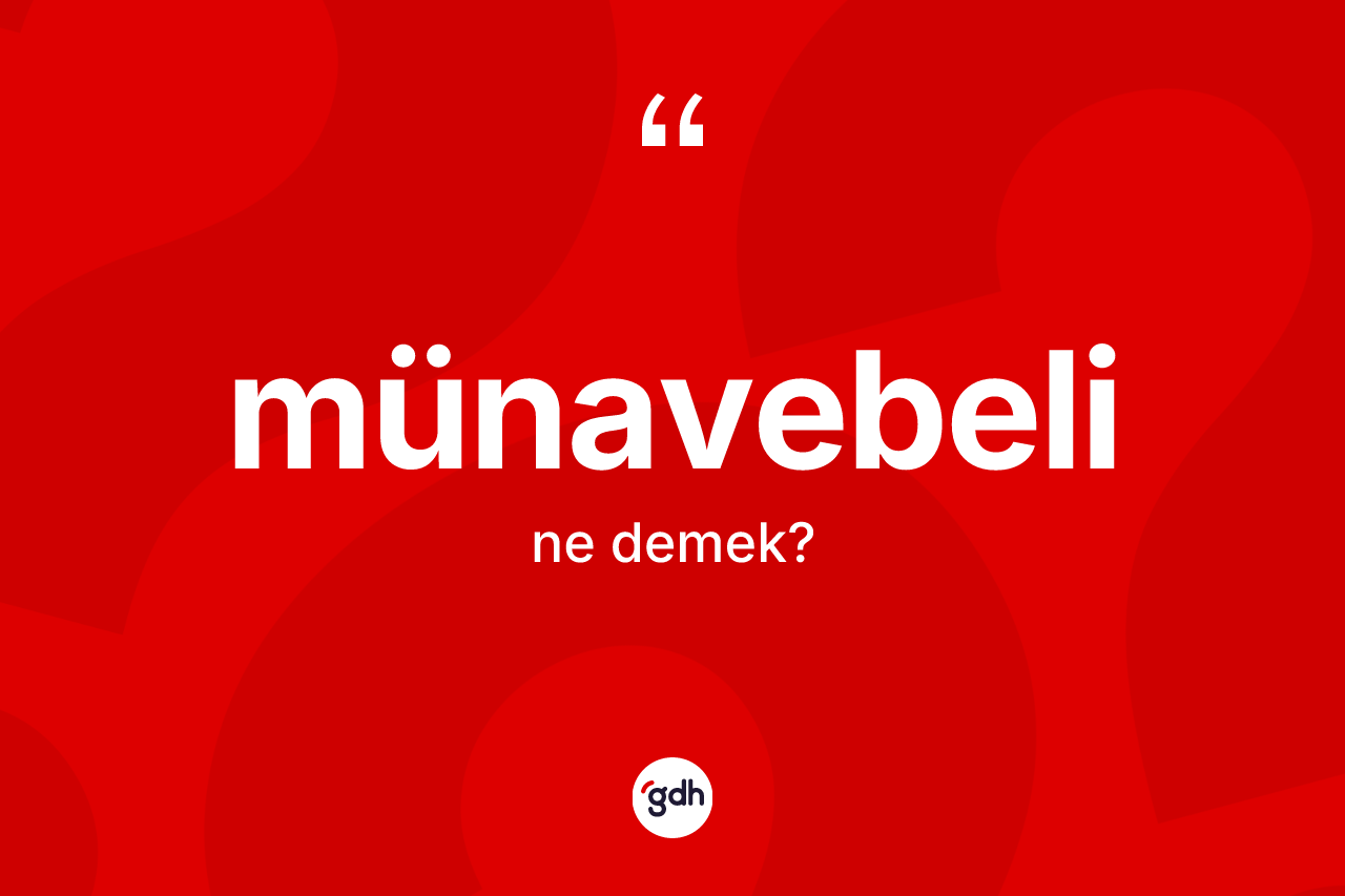 Münavebeli kelimesinin tanımı nedir? Münavebeli kelimesinin TDK'ya göre açıklaması nedir?