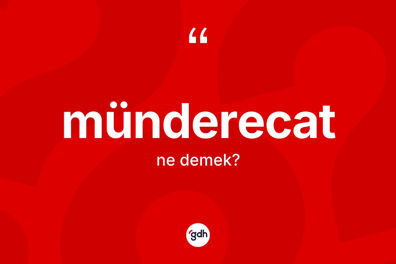 Münderecat kelimesinin sözlükteki tanımı nedir? Münderecatın sözlükteki anlamı nedir?