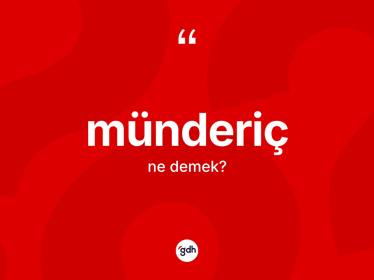 Münderiç kelimesi ne demek? Mündericin TDK'ya göre anlamı nedir?