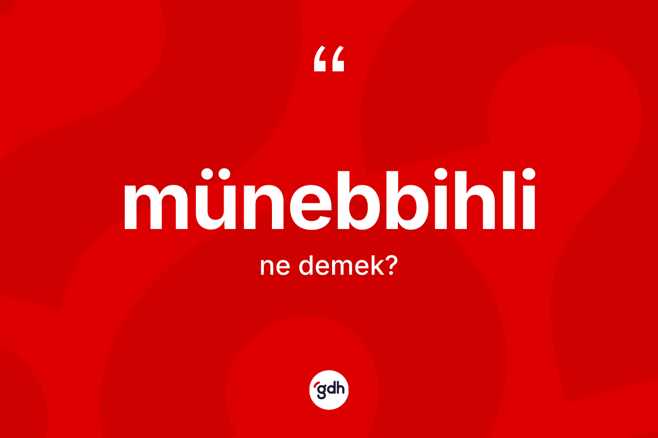 Münebbihli  kelimesinin anlamı nedir? Münebbihli  kelimesinin özellikleri nelerdir?