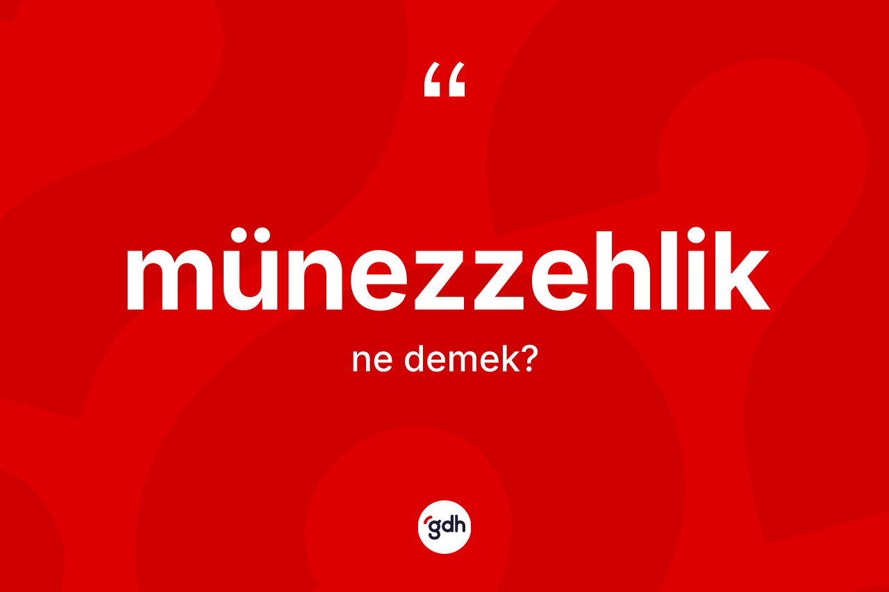 Münezzehlik kelimesinin sözlükteki tanımı nedir? Münezzehlik kelimesinin TDK anlamı nedir?