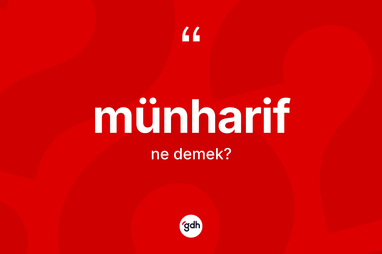 Münharif kelimesinin sözlükteki tanımı nedir? Münharifin TDK'ya göre anlamı nedir?