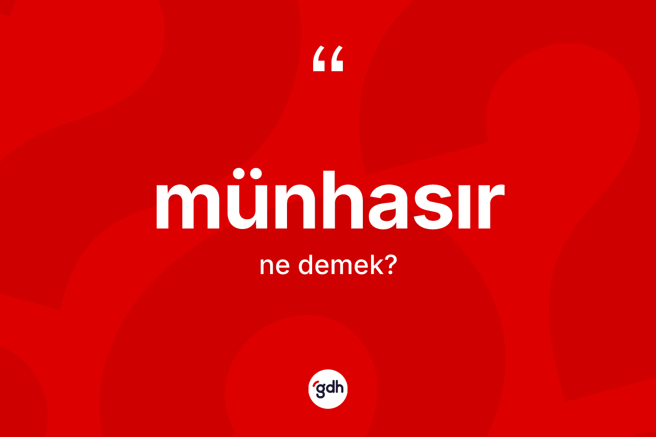 Münhasır kelimesinin tanımı nedir? Münhasırın halk arasındaki kullanımı nasıldır?