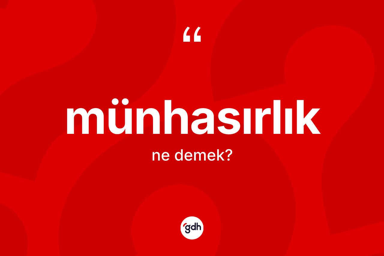 Münhasırlık kelimesinin tanımı nedir? Münhasırlığın TDK'ya göre anlamı nedir?