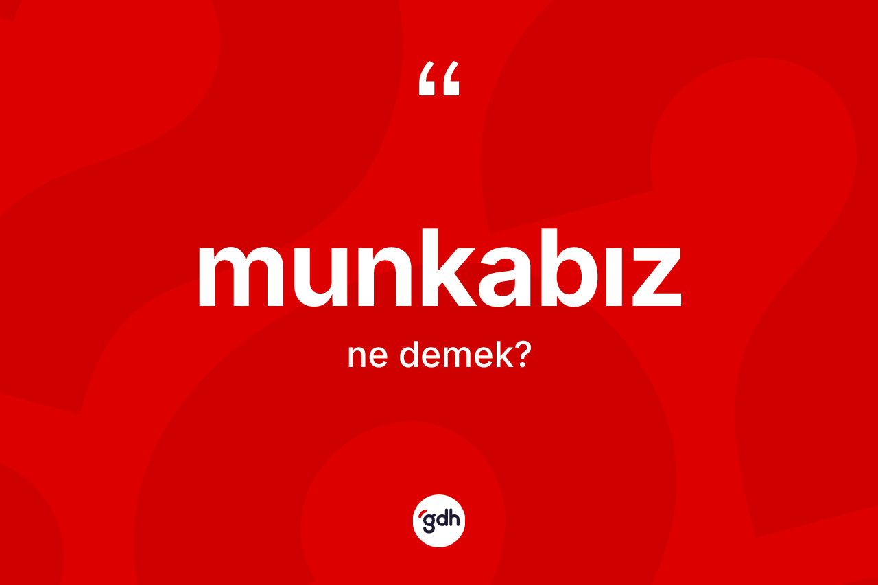 Munkabız nedir? Munkabızın sözlükteki anlamı nedir?