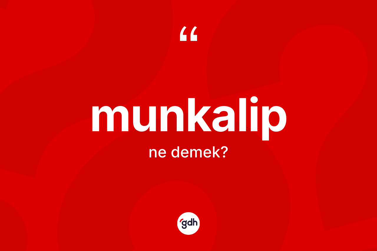Munkalip kelimesinin sözlükteki tanımı nedir? Munkalibin sözlükteki anlamı nedir?