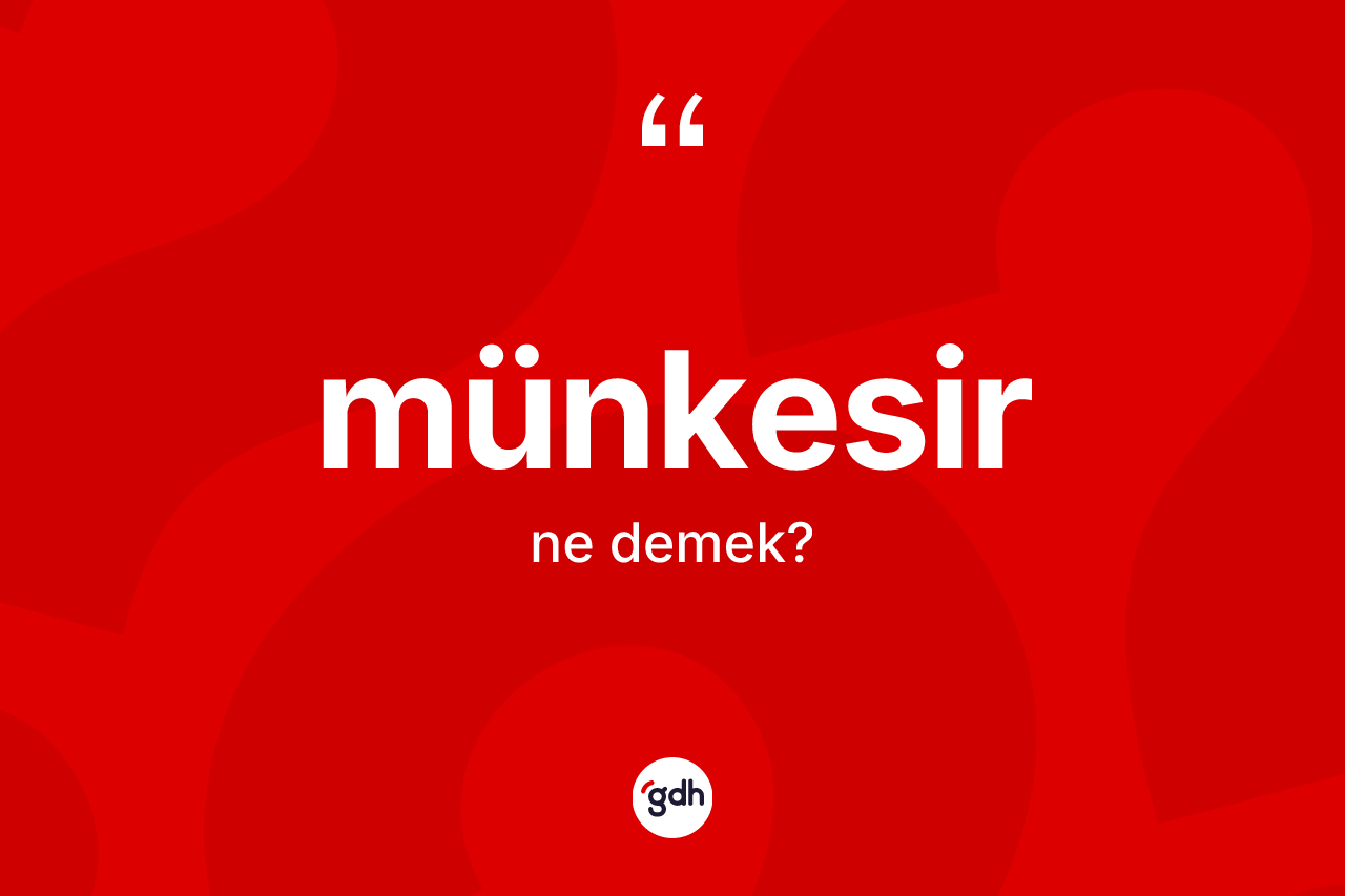 Münkesir nedir?