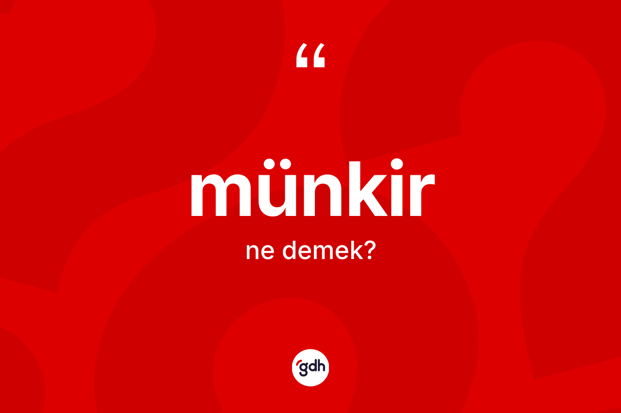 Münkir kelimesinin tanımı nedir? Münkirin TDK'ya göre anlamı nedir?