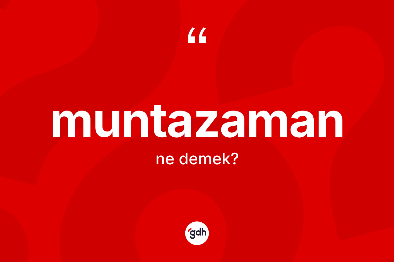 Muntazaman kelimesi ne anlama gelir? Muntazamanın TDK'ya göre anlamı nedir?