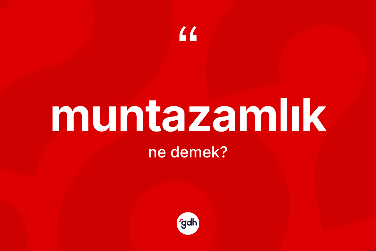 Muntazamlık kelimesinin tanımı nedir? Muntazamlığın kısaca tanımı nedir?