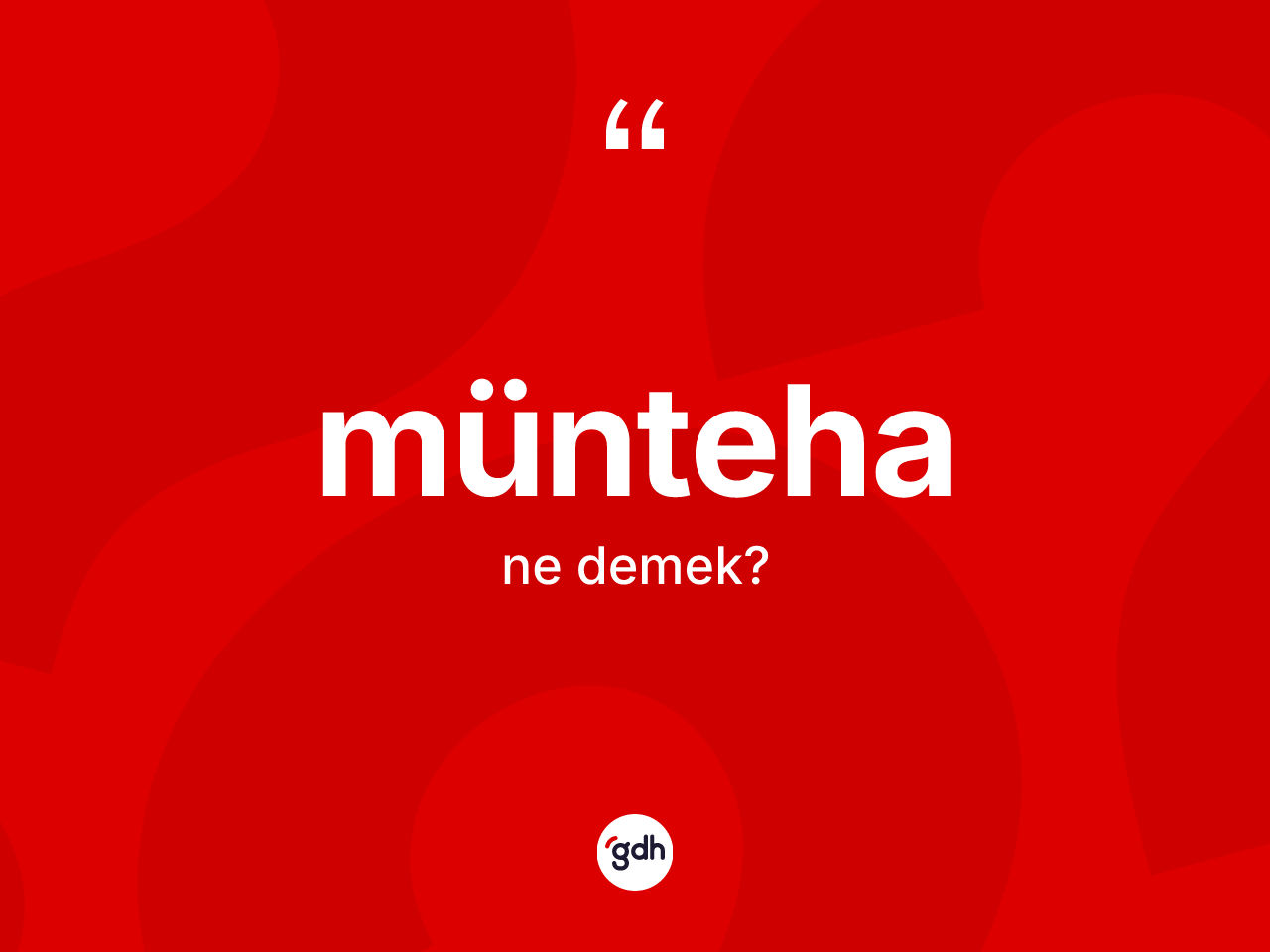 Münteha kelimesinin tanımı nedir? Münteha kelimesinin kaç farklı anlamı var?