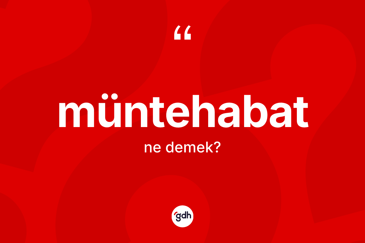 Müntehabat kelimesinin sözlükteki tanımı nedir? Müntehabat kelimesinin kaç farklı anlamı var?