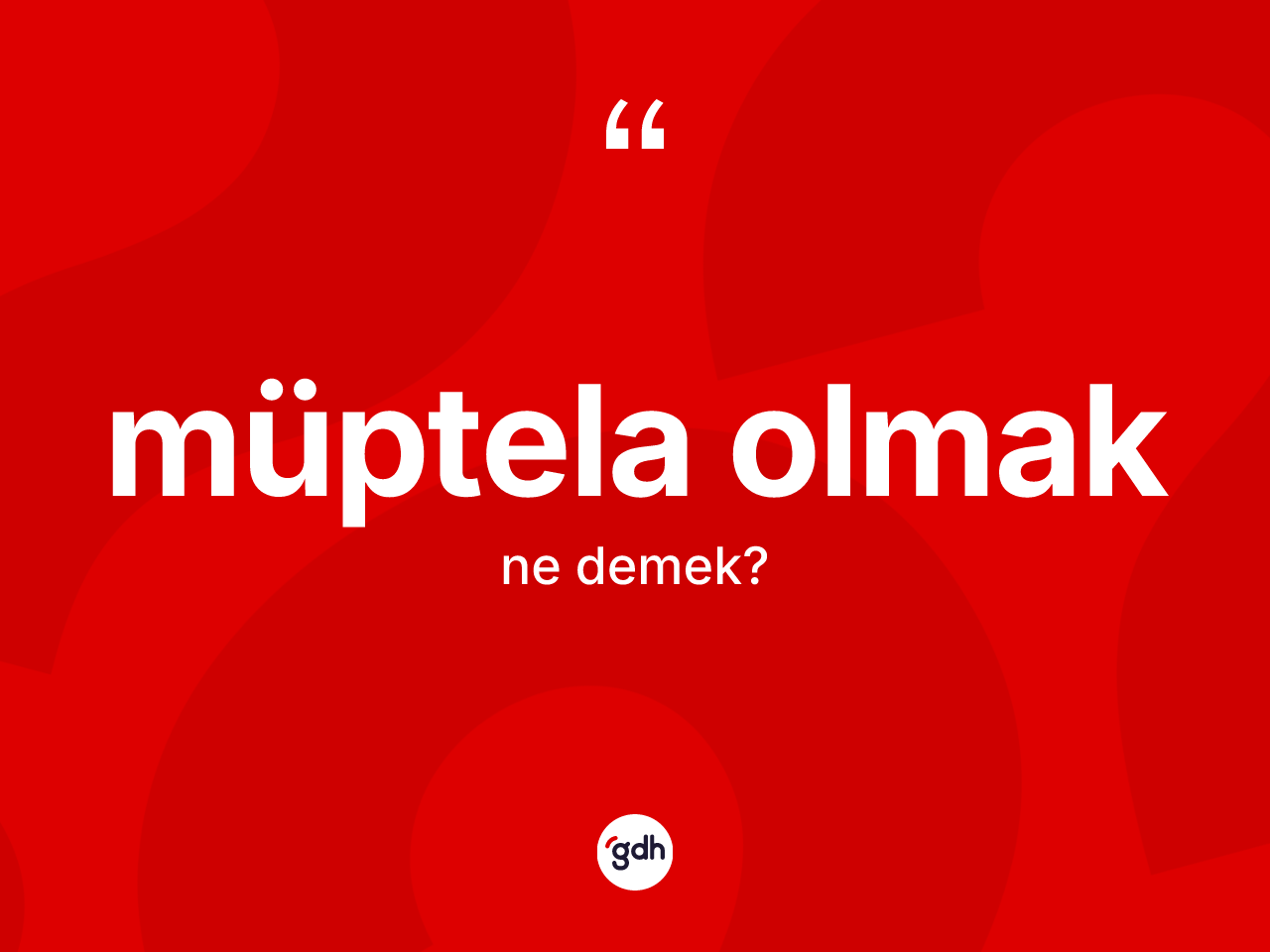 Müptela olmak ne demek? Müptela olmak sözü nerede kullanılır?