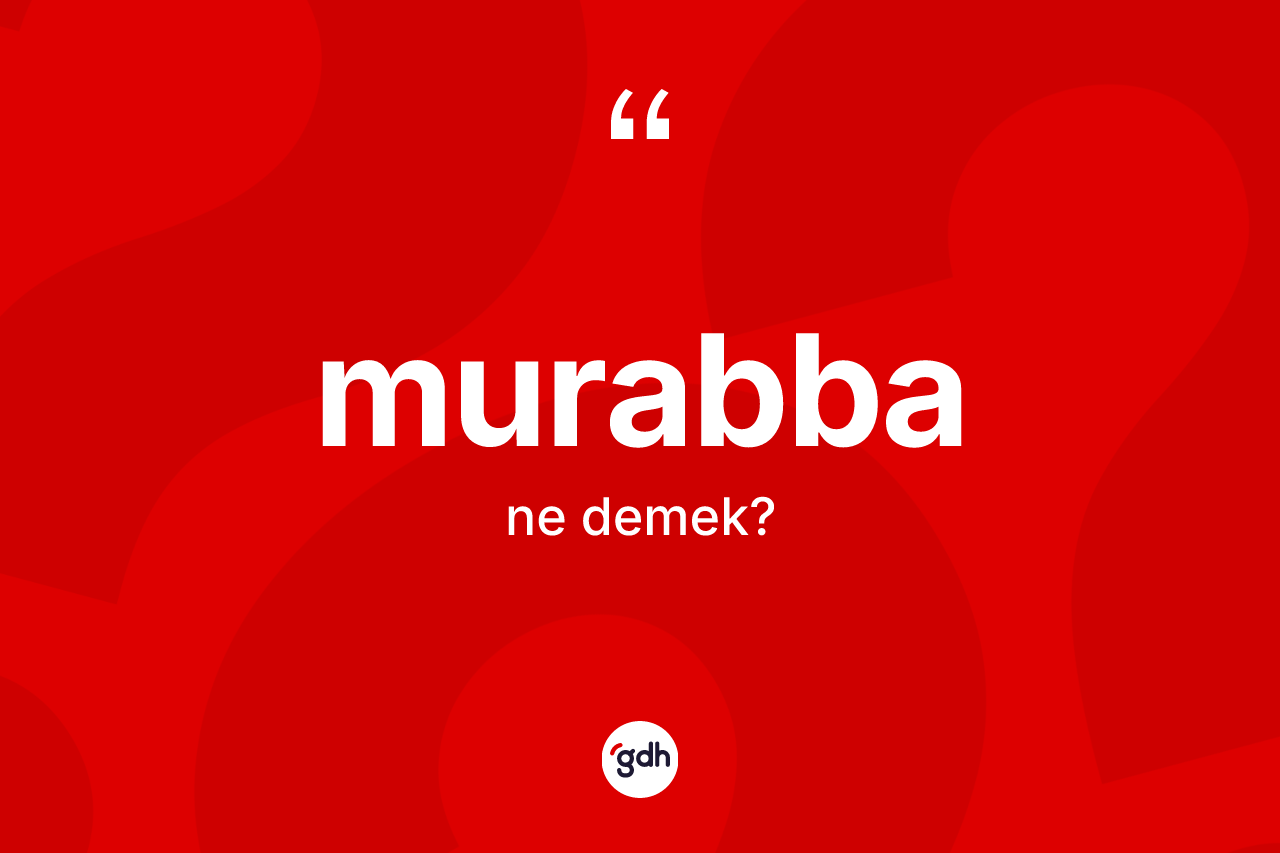 Murabba kelimesi ne anlama gelir? Murabba kelimesinin kaç farklı anlamı var?