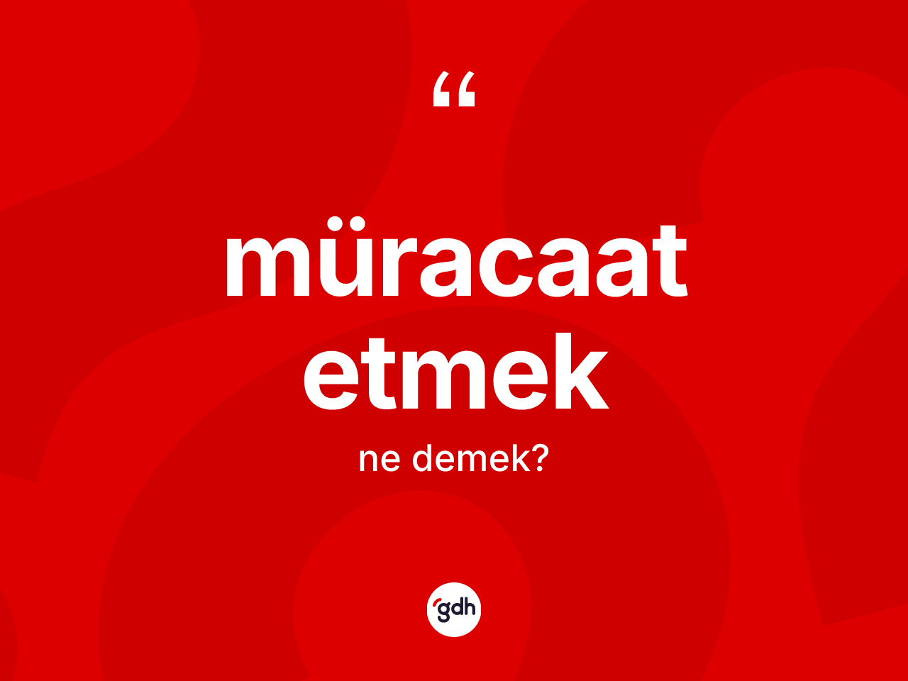 Müracaat etmek ifadesinin kısaca anlamı nedir? Müracaat etmek ifadesinin özellikleri nelerdir?