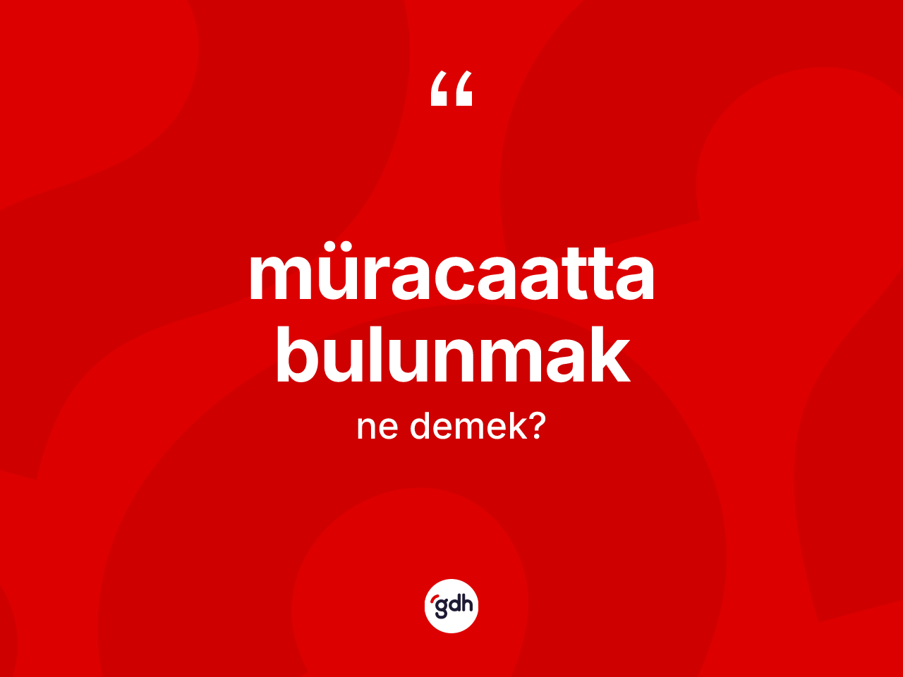 Müracaatta bulunmak ne demek? Müracaatta bulunmak sözü hangi durumlarda kullanılır?