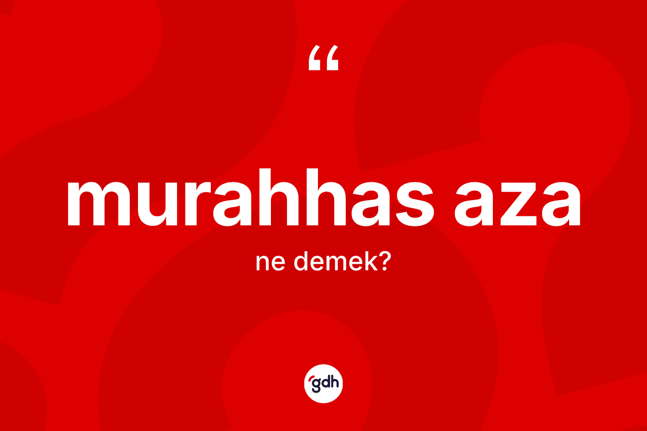 Murahhas aza kelimesi ne anlama gelir? Murahhas azanın kısaca tanımı nedir?