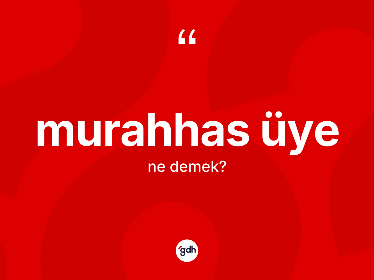 Murahhas üye kelimesinin tanımı nedir? Murahhas üyenin TDK'ya göre anlamı nedir?