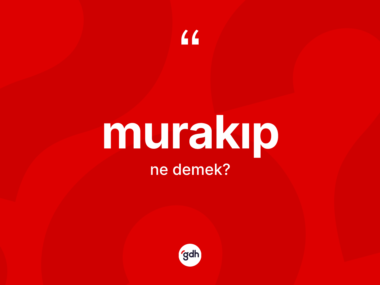 Murakıp kelimesi ne demek? Murakıp kelimesinin TDK anlamı nedir?